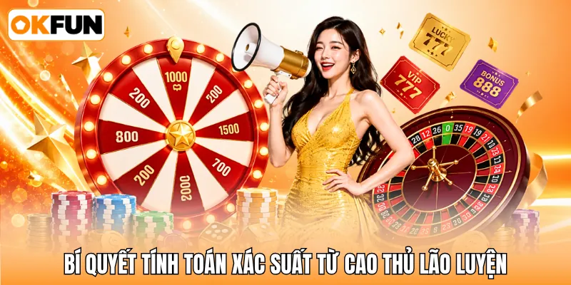 Bí quyết tính toán xác suất từ cao thủ lão luyện