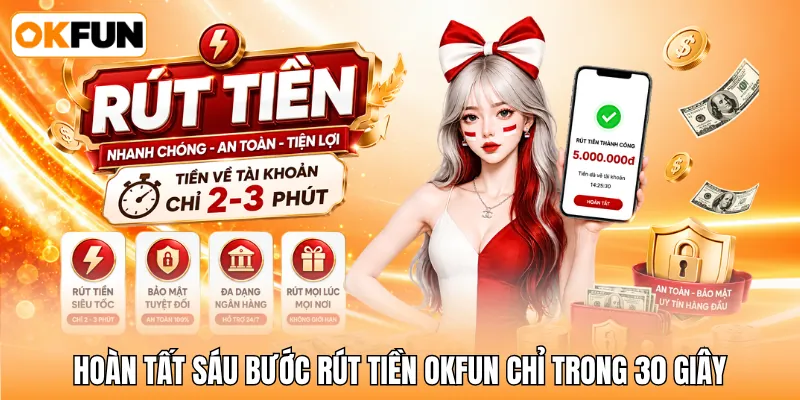 Hoàn tất sáu bước rút tiền OKFUN chỉ trong 30 giây Hoàn tất sáu bước rút tiền OKFUN chỉ trong 30 giây
