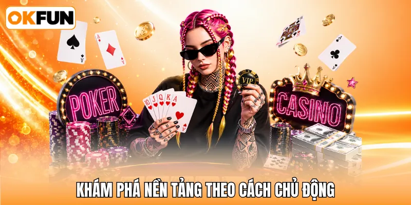 Khám phá nền tảng theo cách chủ động