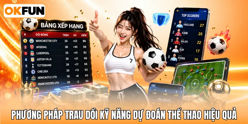 Phương pháp trau dồi kỹ năng dự đoán thể thao hiệu quả Phương pháp trau dồi kỹ năng dự đoán thể thao hiệu quả
