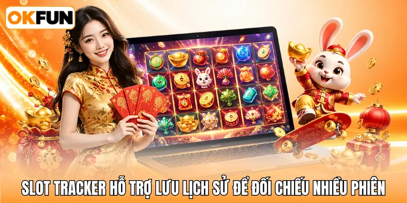 Slot Tracker hỗ trợ lưu lịch sử để đối chiếu nhiều phiên Slot Tracker hỗ trợ lưu lịch sử để đối chiếu nhiều phiên