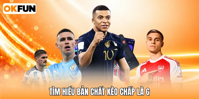 Tìm hiểu bản chất kèo chấp là g Tìm hiểu bản chất kèo chấp là g