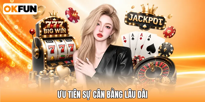 Ưu tiên sự cân bằng lâu dài
